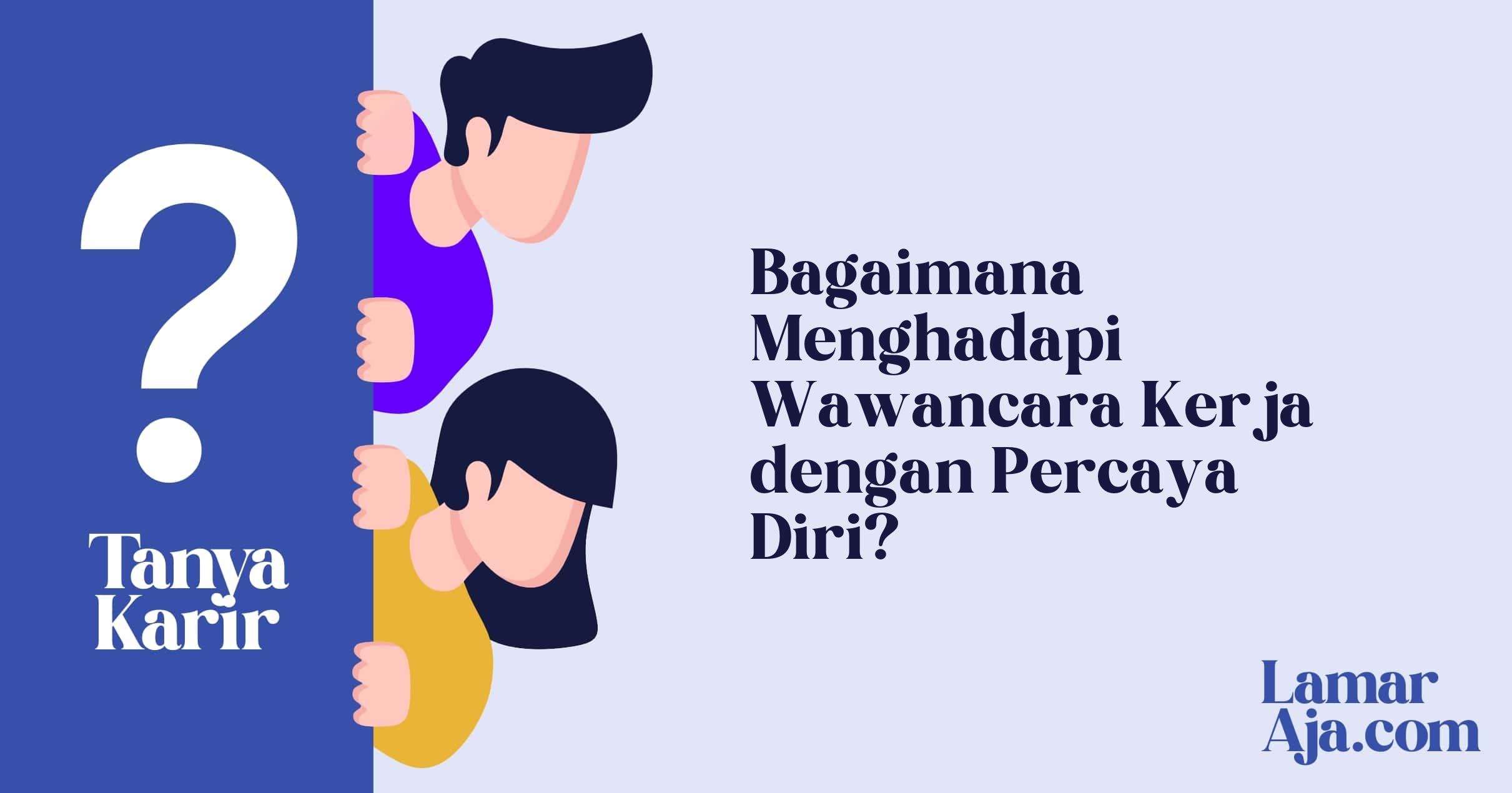 Bagaimana Menghadapi Wawancara Kerja dengan Percaya Diri?